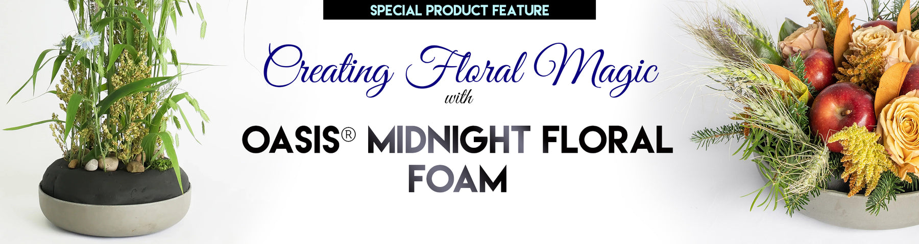 OASIS® Midnight Floral Foam: Do More with Less
